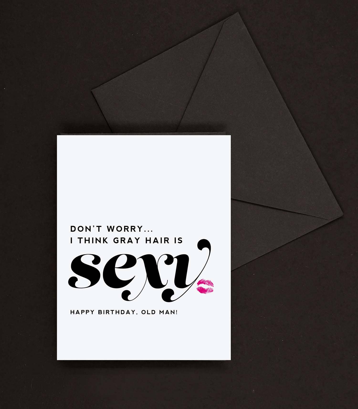 Gray Hair is Sexy Funny Happy Birthday Greeting Card for Him