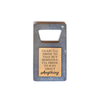 Thumbnail for Driftless Studios - I'll Drink To Just About Anything Bottle Opener